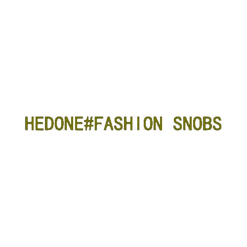 HEDONE#FASHION SNOBS 